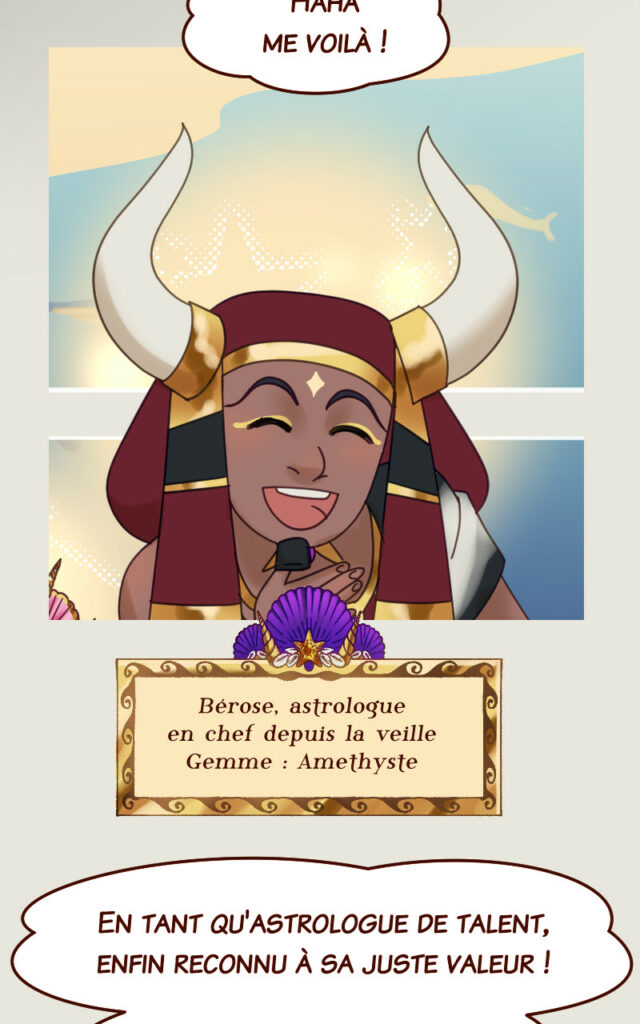 Bérose, astrologue en chef depuis la veille. Gemme : Amethyste. Bérose : En tant qu'astrologue de talent, enfin reconnu à sa juste valeur !
